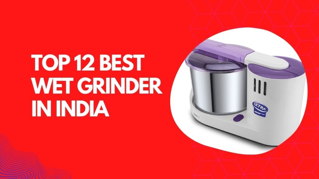 Top 12 Best Wet Grinder in India to Buy at Affordable Price